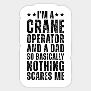 I'M A Crane Operator And A Dad So Basically Nothing Scares Me Sticker
